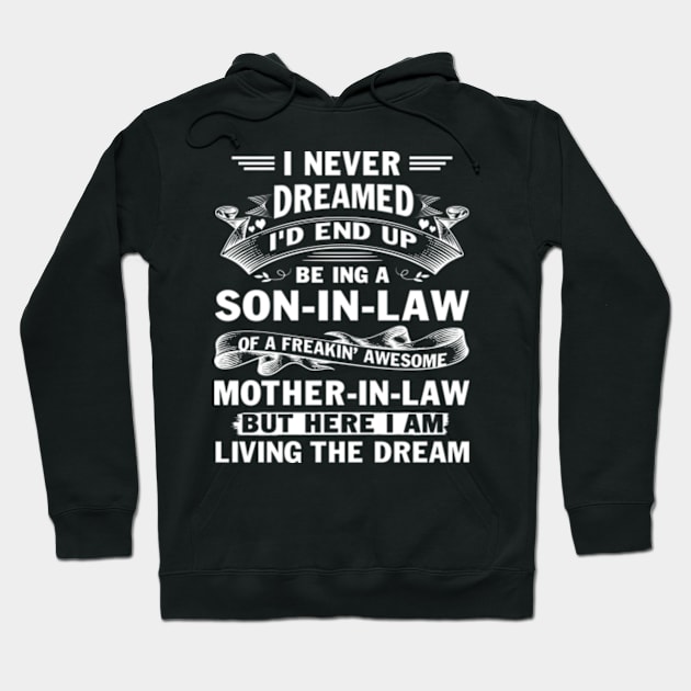 I Never Dreamed I'd End Up Being A Son in Law of a Freaking Awesome Mother in Law But here I am Living the Dream Hoodie by Hanh05